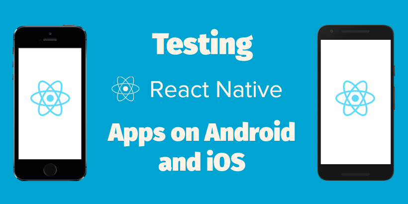 testing react native apps on android and ios